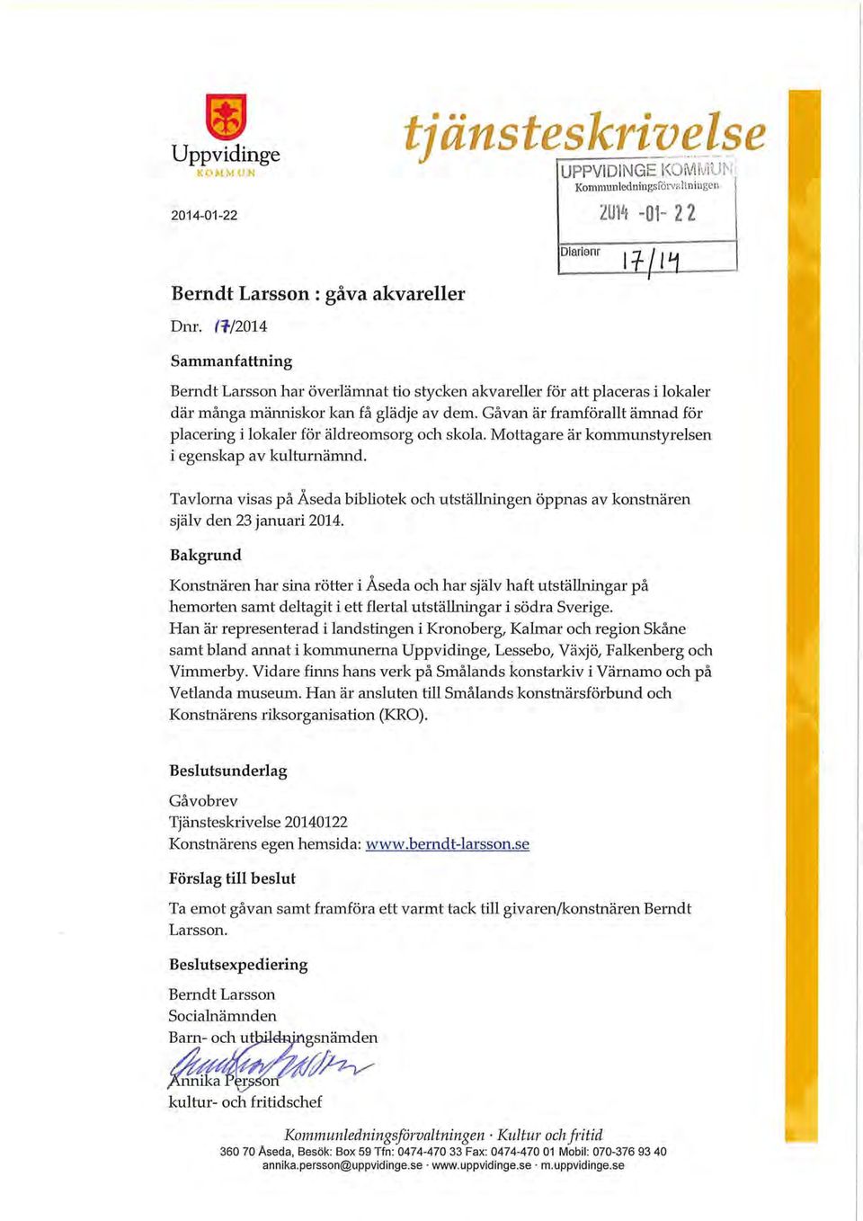 Gåvan är framförallt ämnad för placering i lkaler för äldremsrg ch skla. Mttagare är kmmtmstyrelsen i egenskap av kulturnämnd.