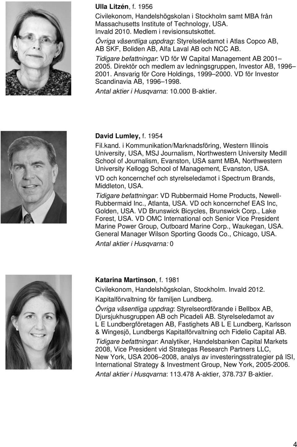 Direktör och medlem av ledningsgruppen, Investor AB, 1996 2001. Ansvarig för Core Holdings, 1999 2000. VD för Investor Scandinavia AB, 1996 1998. Antal aktier i Husqvarna: 10.000 B-aktier.