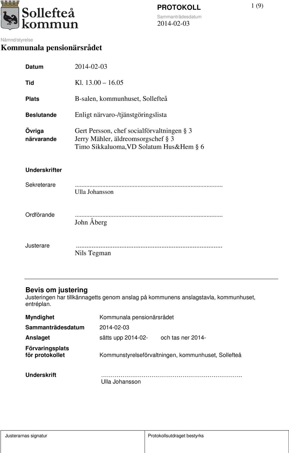 äldreomsorgschef 3 Timo Sikkaluoma,VD Solatum Hus&Hem 6 Underskrifter Sekreterare... Ulla Johansson Ordförande... John Åberg Justerare.