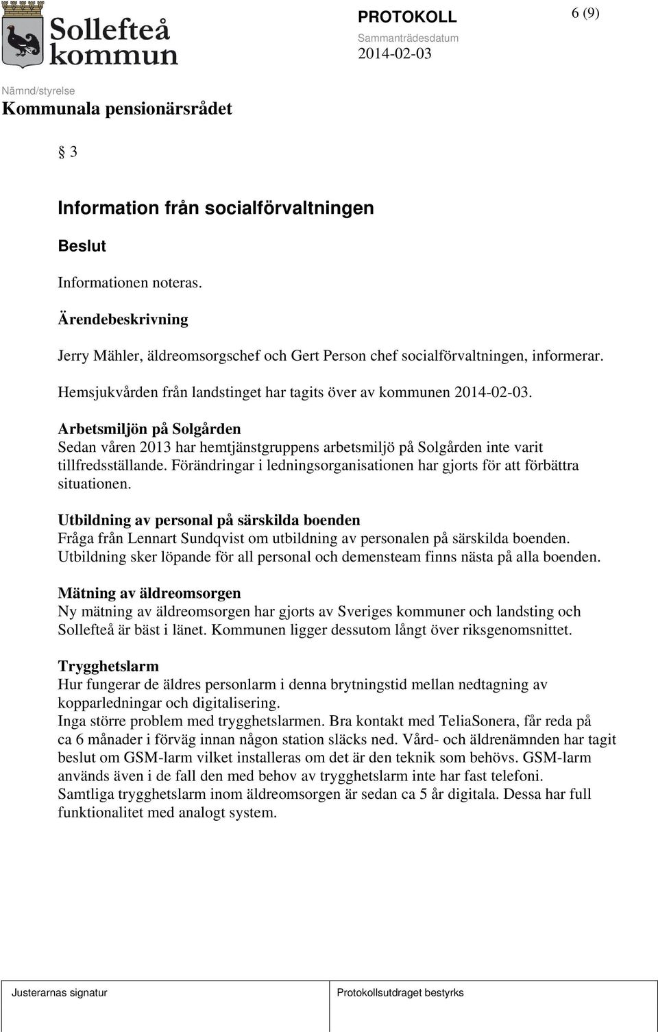 Förändringar i ledningsorganisationen har gjorts för att förbättra situationen.