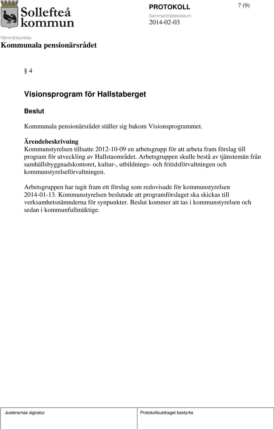 Arbetsgruppen skulle bestå av tjänstemän från samhällsbyggnadskontoret, kultur-, utbildnings- och fritidsförvaltningen och kommunstyrelseförvaltningen.