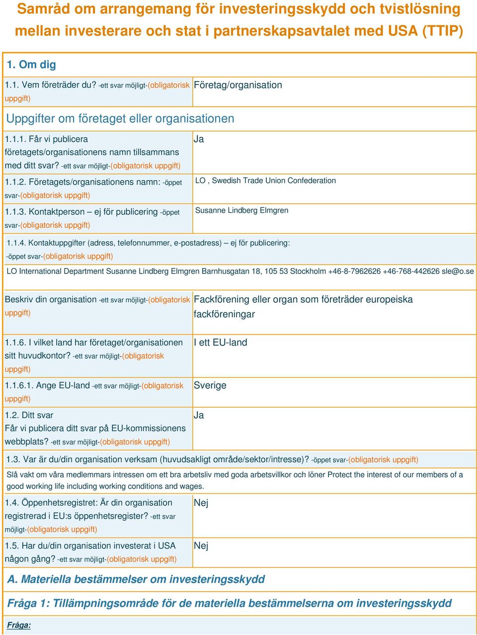 -ett svar möjligt-(obligatorisk 1.1.2. Företagets/organisationens namn: -öppet svar-(obligatorisk 1.1.3.