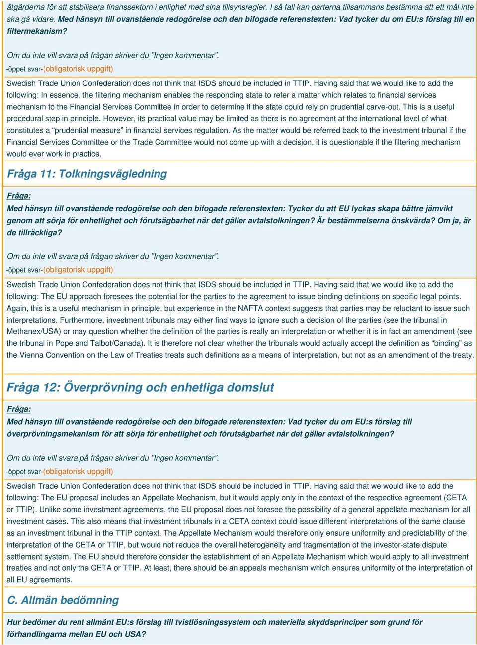 following: In essence, the filtering mechanism enables the responding state to refer a matter which relates to financial services mechanism to the Financial Services Committee in order to determine