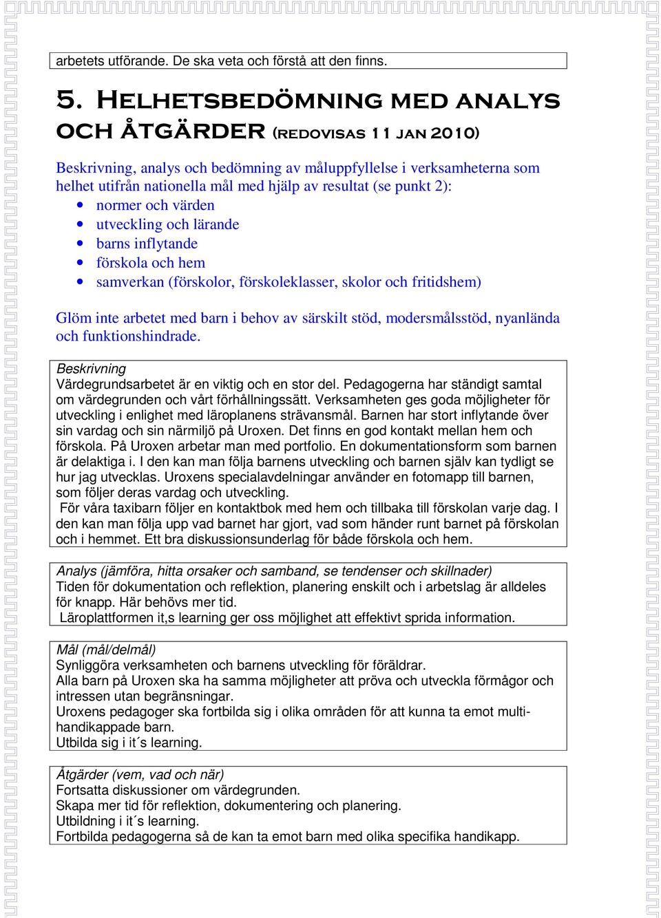 2): normer och värden utveckling och lärande barns inflytande förskola och hem samverkan (förskolor, förskoleklasser, skolor och fritidshem) Glöm inte arbetet med barn i behov av särskilt stöd,