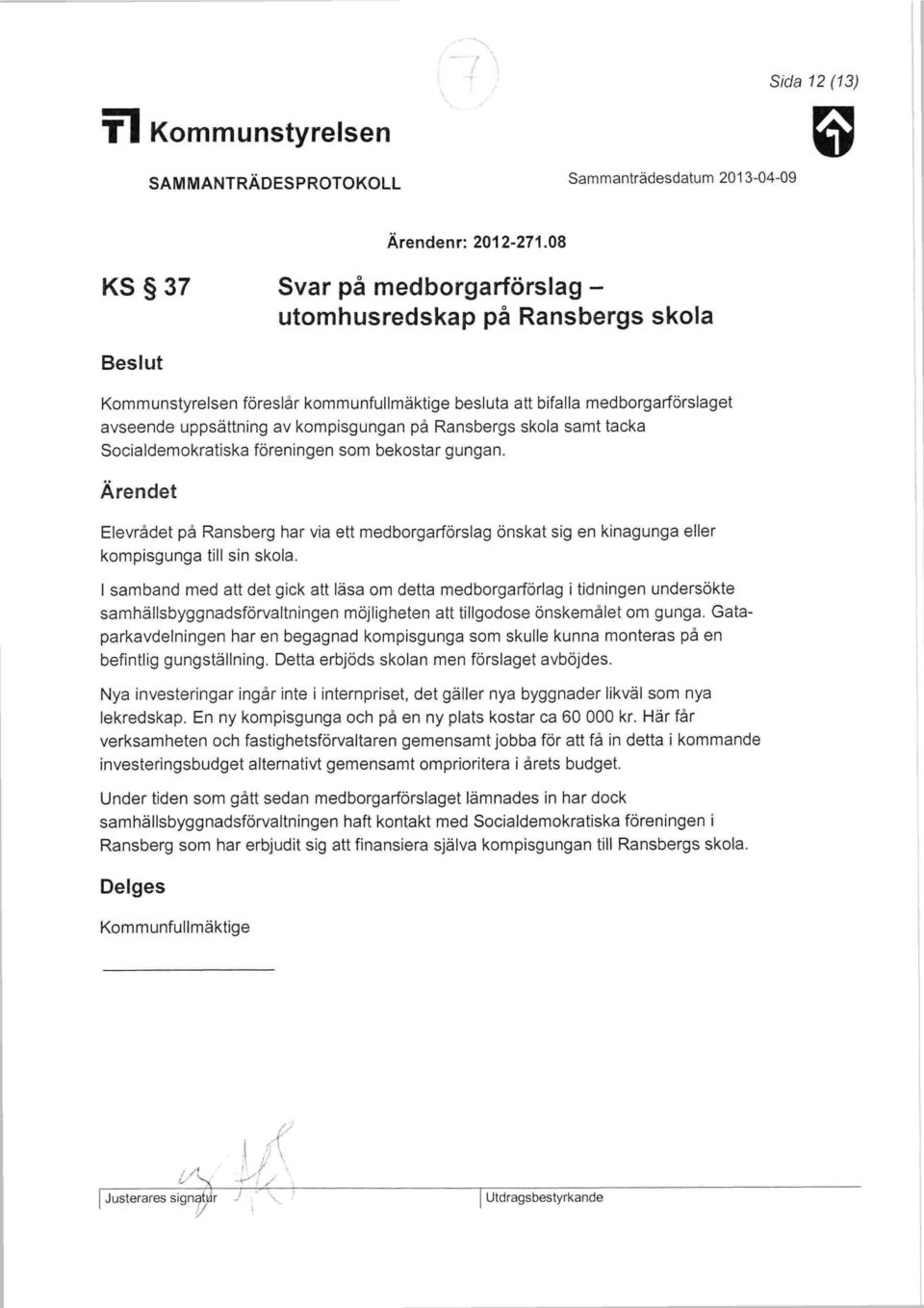 Ransbergs skola samt tacka Socialdemokratiska föreningen som bekostar gungan. Ärendet Elevrådet på Ransberg har via ett medborgarförslag kompisgunga till sin skola.