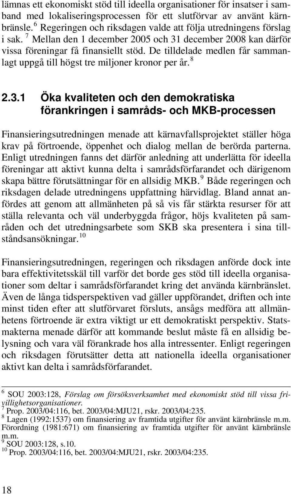 De tilldelade medlen får sammanlagt uppgå till högst tre miljoner kronor per år. 8 2.3.