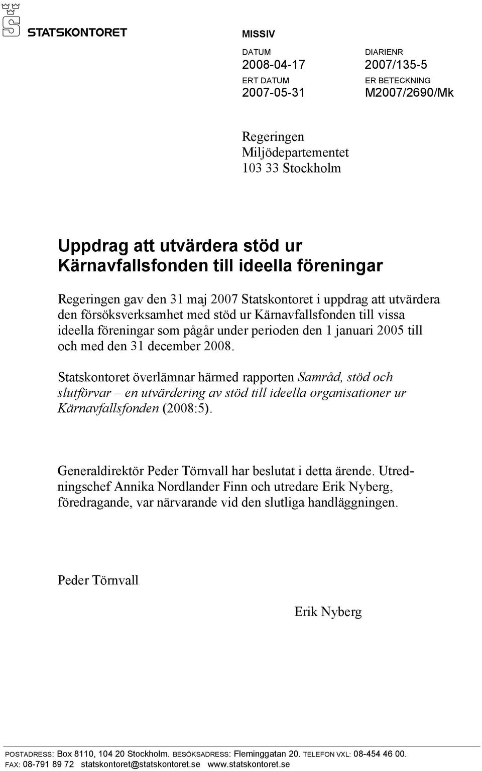 1 januari 2005 till och med den 31 december 2008.