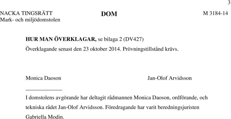 Monica Daoson Jan-Olof Arvidsson I domstolens avgörande har deltagit rådmannen Monica