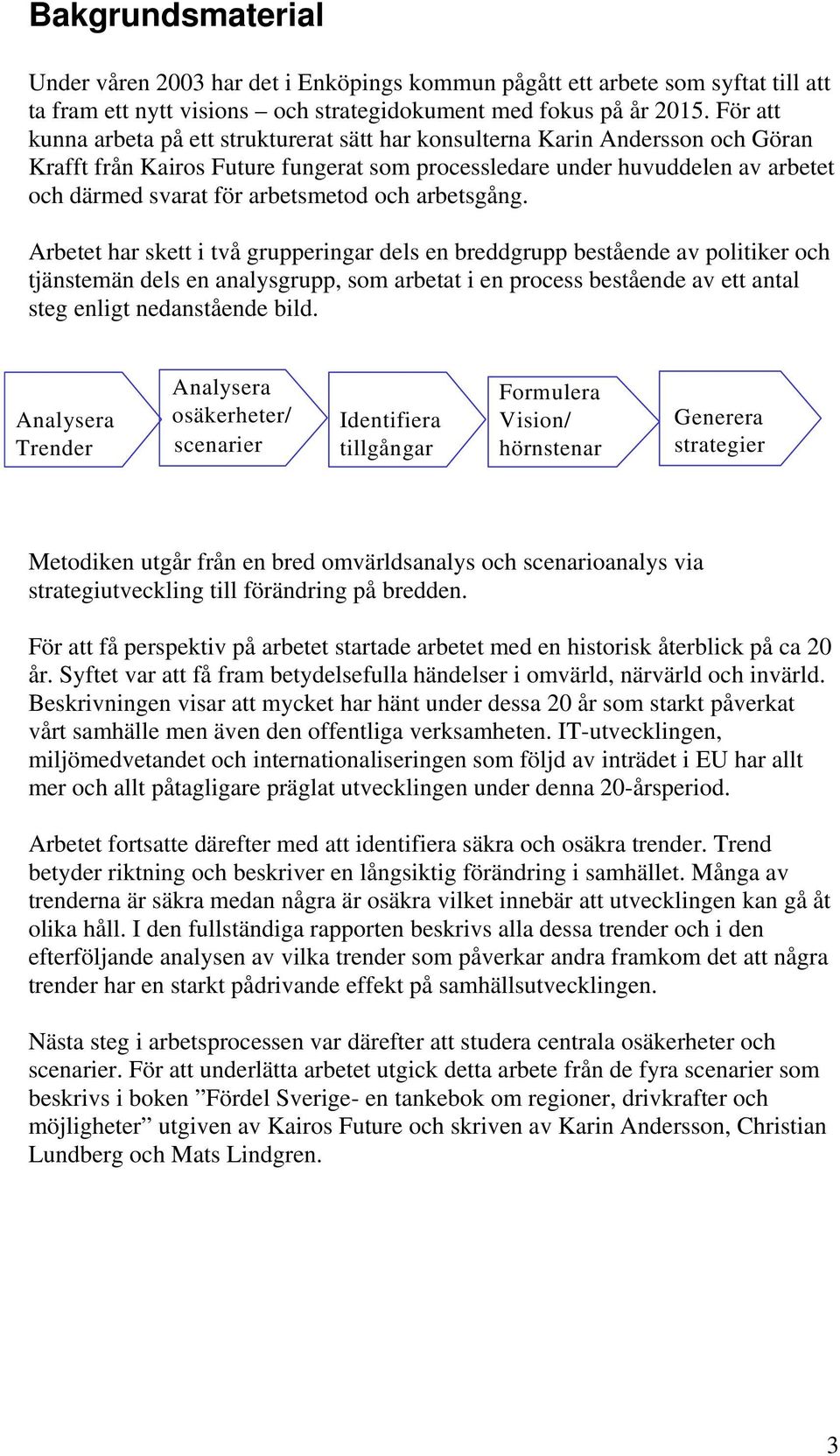 arbetsmetod och arbetsgång.