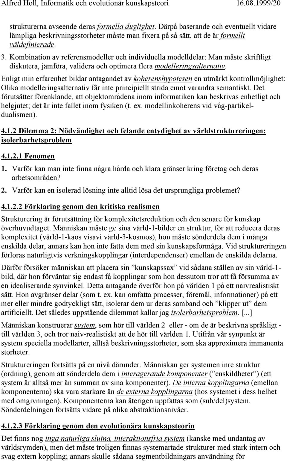 Kombination av referensmodeller och individuella modelldelar: Man måste skriftligt diskutera, jämföra, validera och optimera flera modelleringsalternativ.