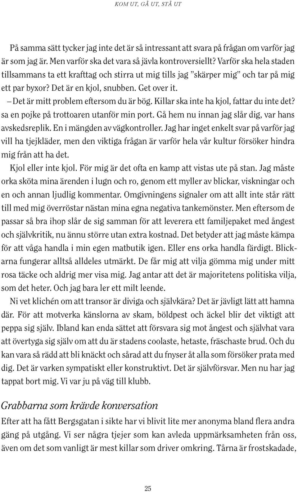 Killar ska inte ha kjol, fattar du inte det? sa en pojke på trottoaren utanför min port. Gå hem nu innan jag slår dig, var hans avskedsreplik. En i mängden av vägkontroller.