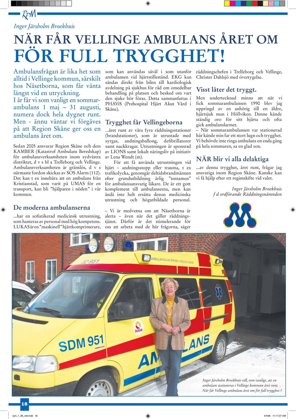 Sedan 2005 ansvarar Region Skåne och dess KAMBER (Katastrof Ambulans Beredskap) för ambulansverksamheten inom sydvästra distriktet, d v s bl a Trelleborg och Vellinge.