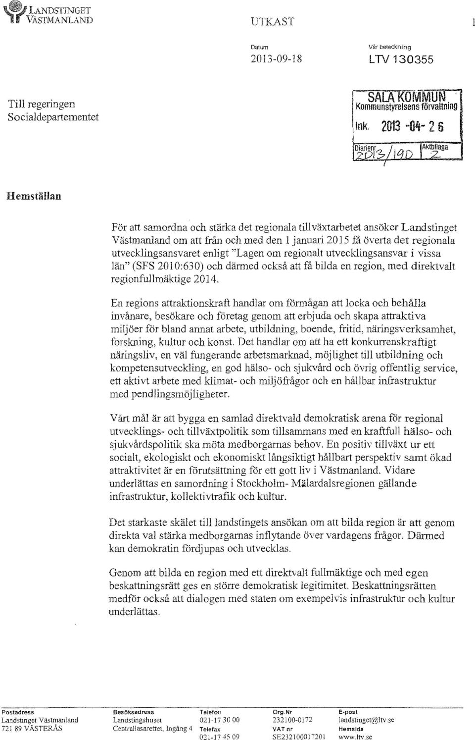 om regionalt utvecklingsansvar i vissa län" (SFS 201 0:630) och därmed också att få bilda en region, med direktvalt regionfullmäktige 2014.