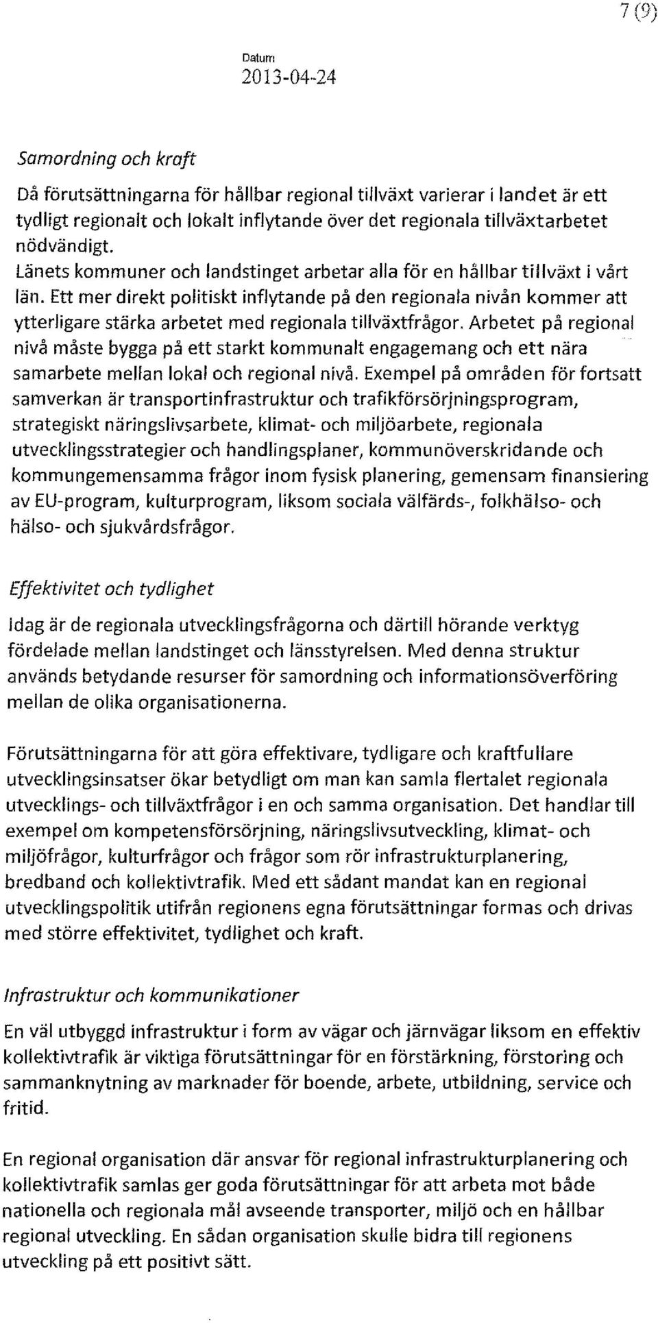 Ett mer direkt politiskt inflytande på den regionala nivån kommer att ytterligare stärka arbetet med regionala tillväxtfrågor.