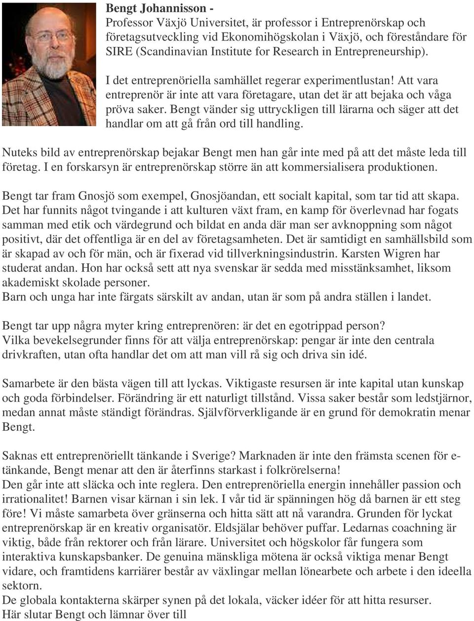 Bengt vänder sig uttryckligen till lärarna och säger att det handlar om att gå från ord till handling.