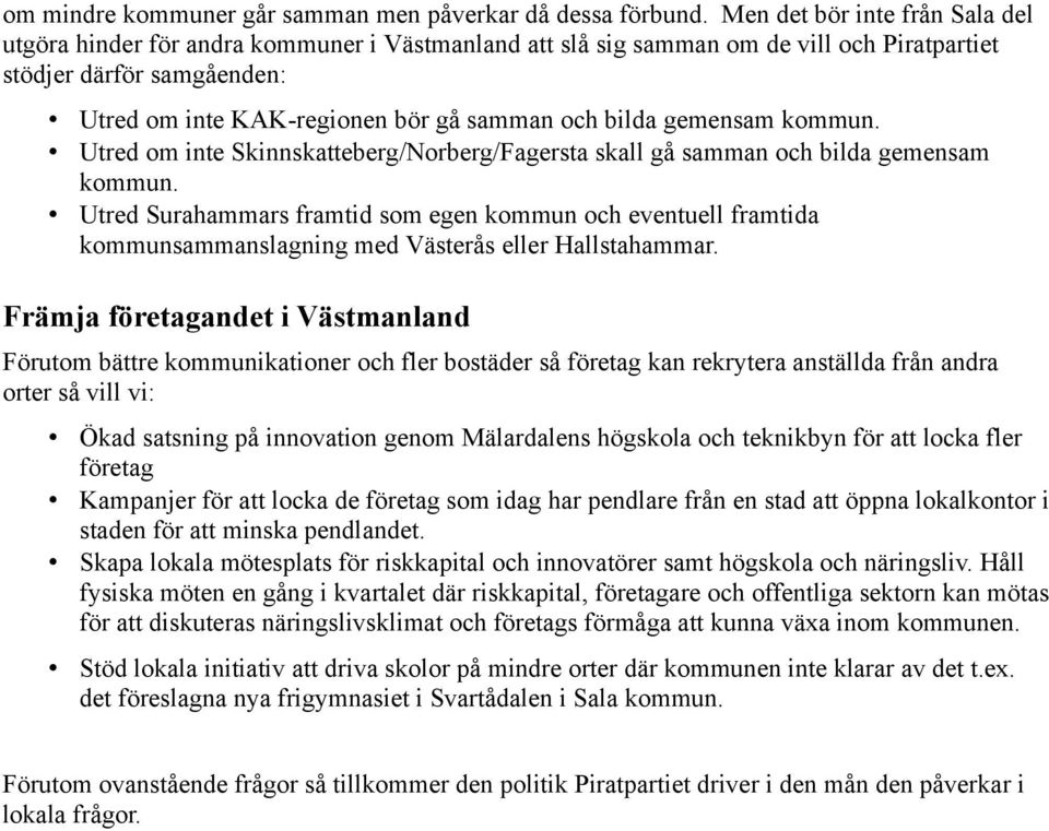 bilda gemensam kommun. Utred om inte Skinnskatteberg/Norberg/Fagersta skall gå samman och bilda gemensam kommun.