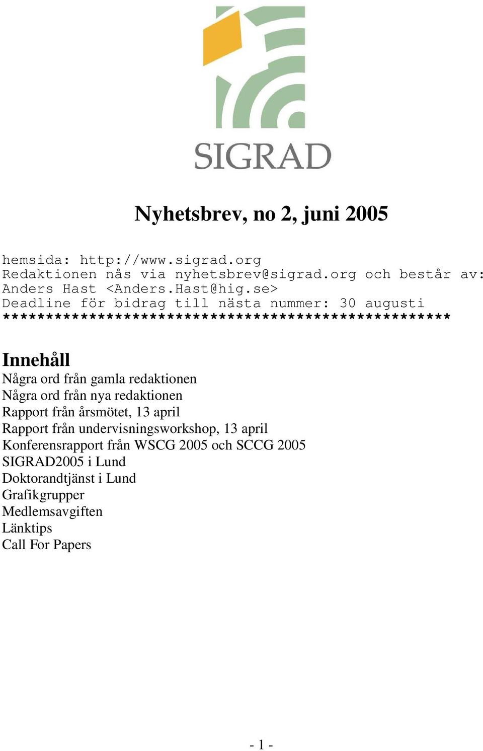 se> Deadline för bidrag till nästa nummer: 30 augusti **************************************************** Innehåll Några ord från gamla