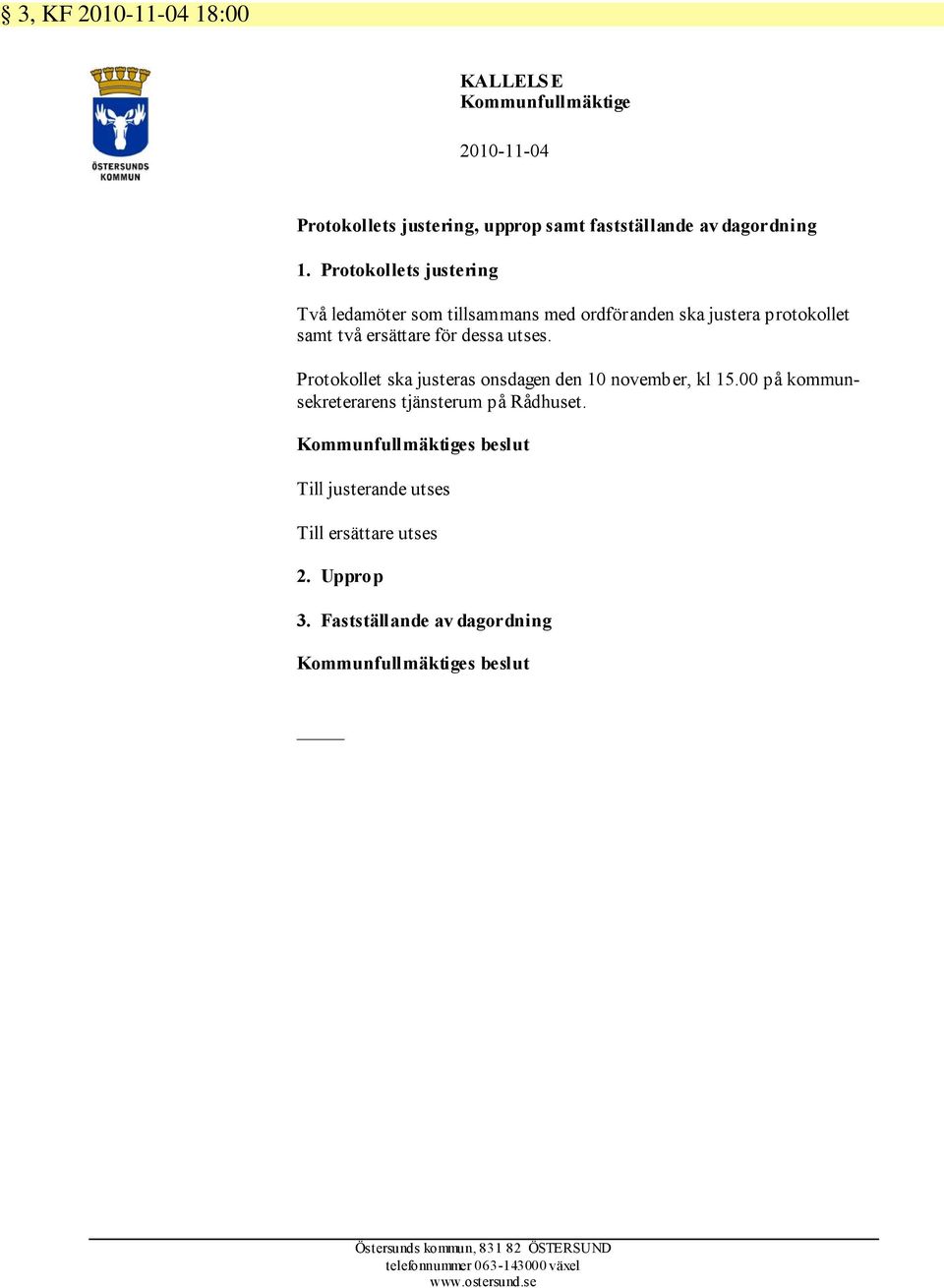 Protokollet ska justeras onsdagen den 10 november, kl 15.00 på kommunsekreterarens tjänsterum på Rådhuset.