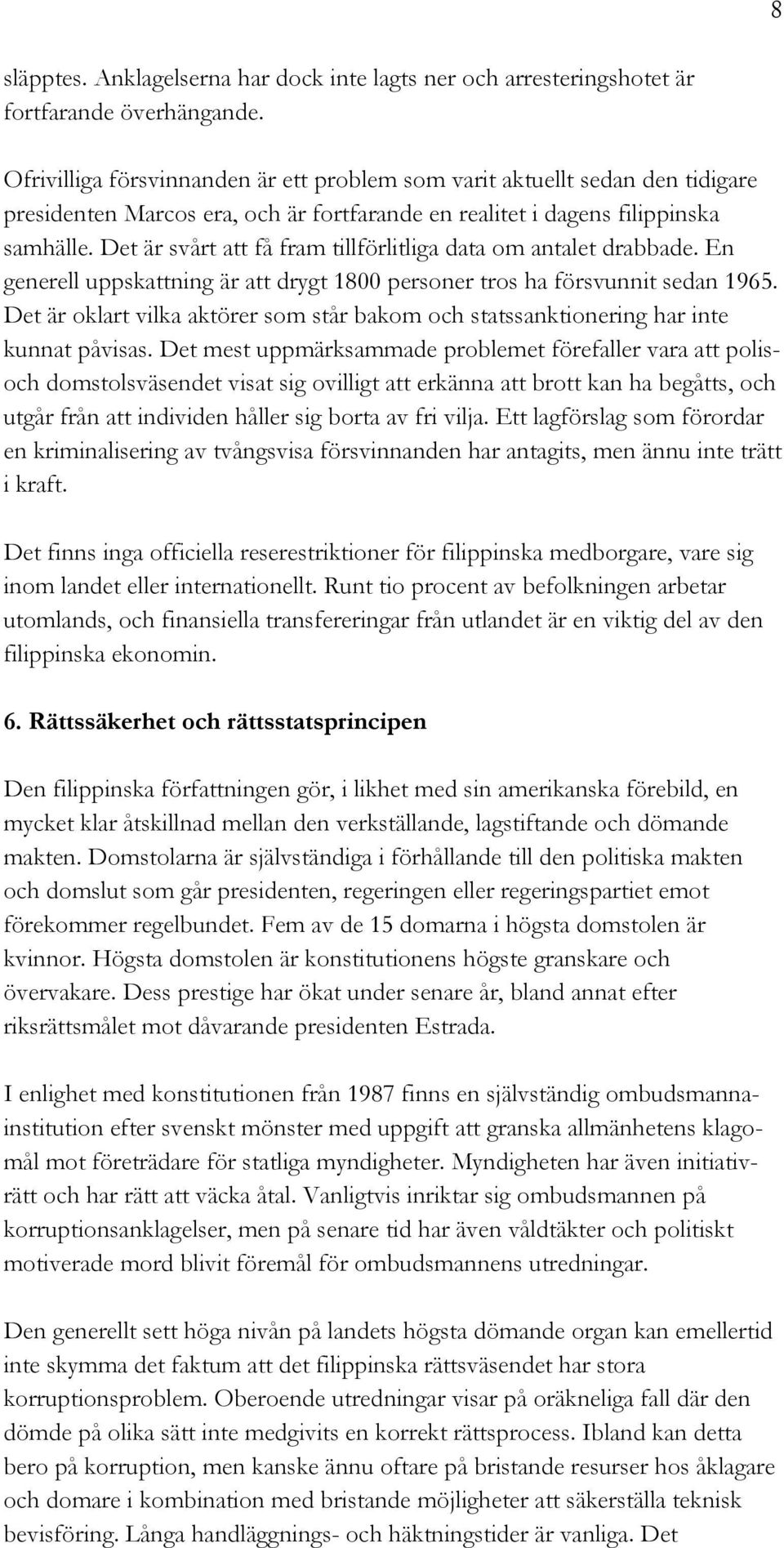 Det är svårt att få fram tillförlitliga data om antalet drabbade. En generell uppskattning är att drygt 1800 personer tros ha försvunnit sedan 1965.