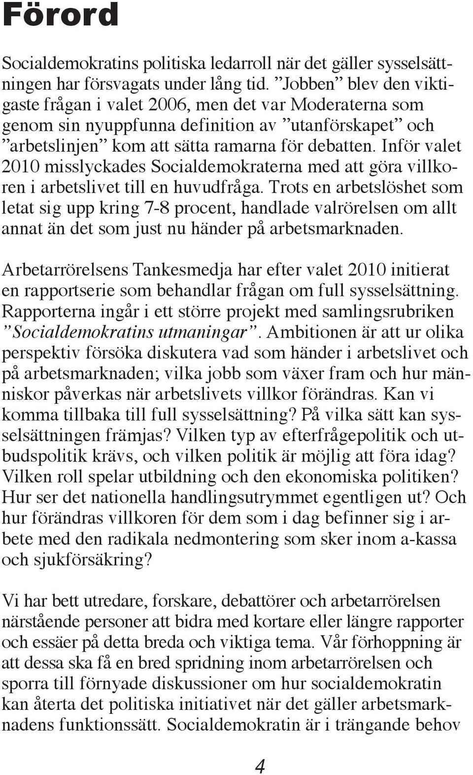 Inför valet 2010 misslyckades Socialdemokraterna med att göra villkoren i arbetslivet till en huvudfråga.