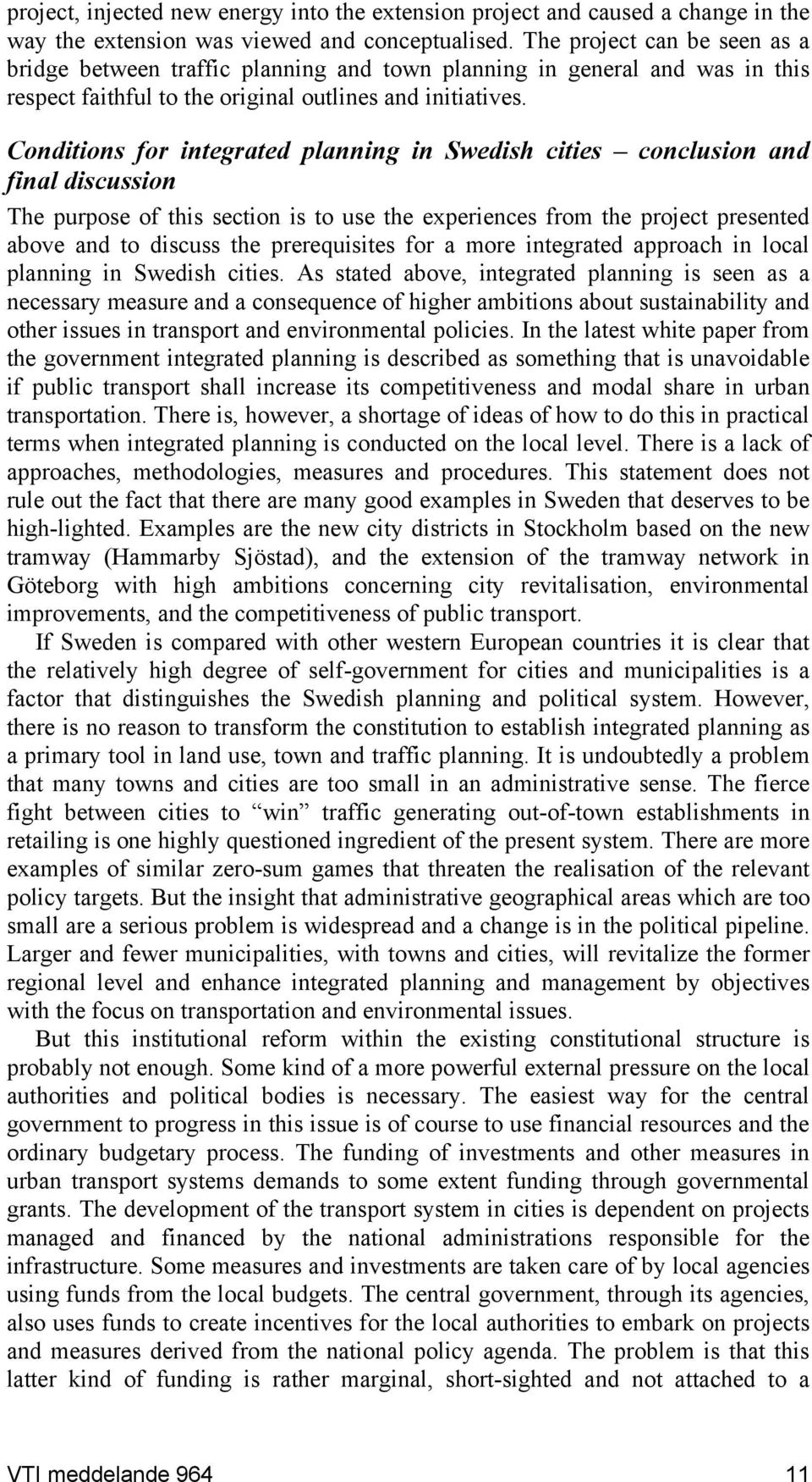 Conditions for integrated planning in Swedish cities conclusion and final discussion The purpose of this section is to use the experiences from the project presented above and to discuss the