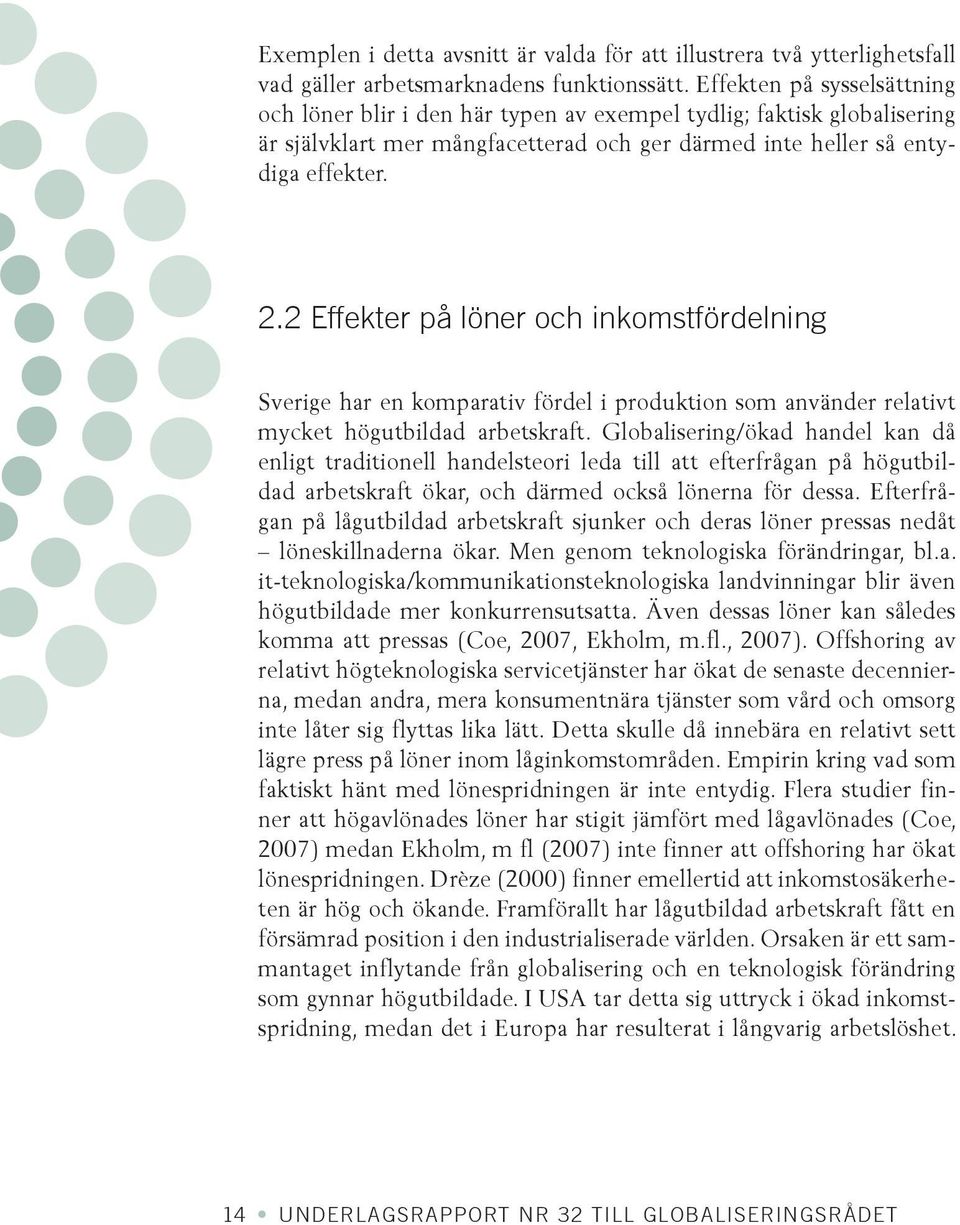 2 Effekter på löner och inkomstfördelning Sverige har en komparativ fördel i produktion som använder relativt mycket högutbildad arbetskraft.