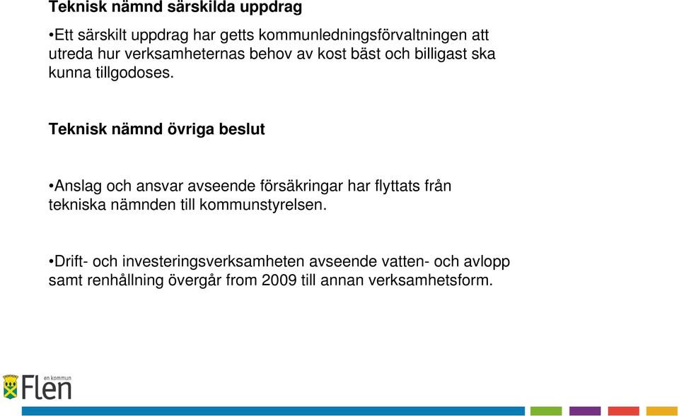 Teknisk nämnd övriga beslut Anslag och ansvar avseende försäkringar har flyttats från tekniska nämnden till