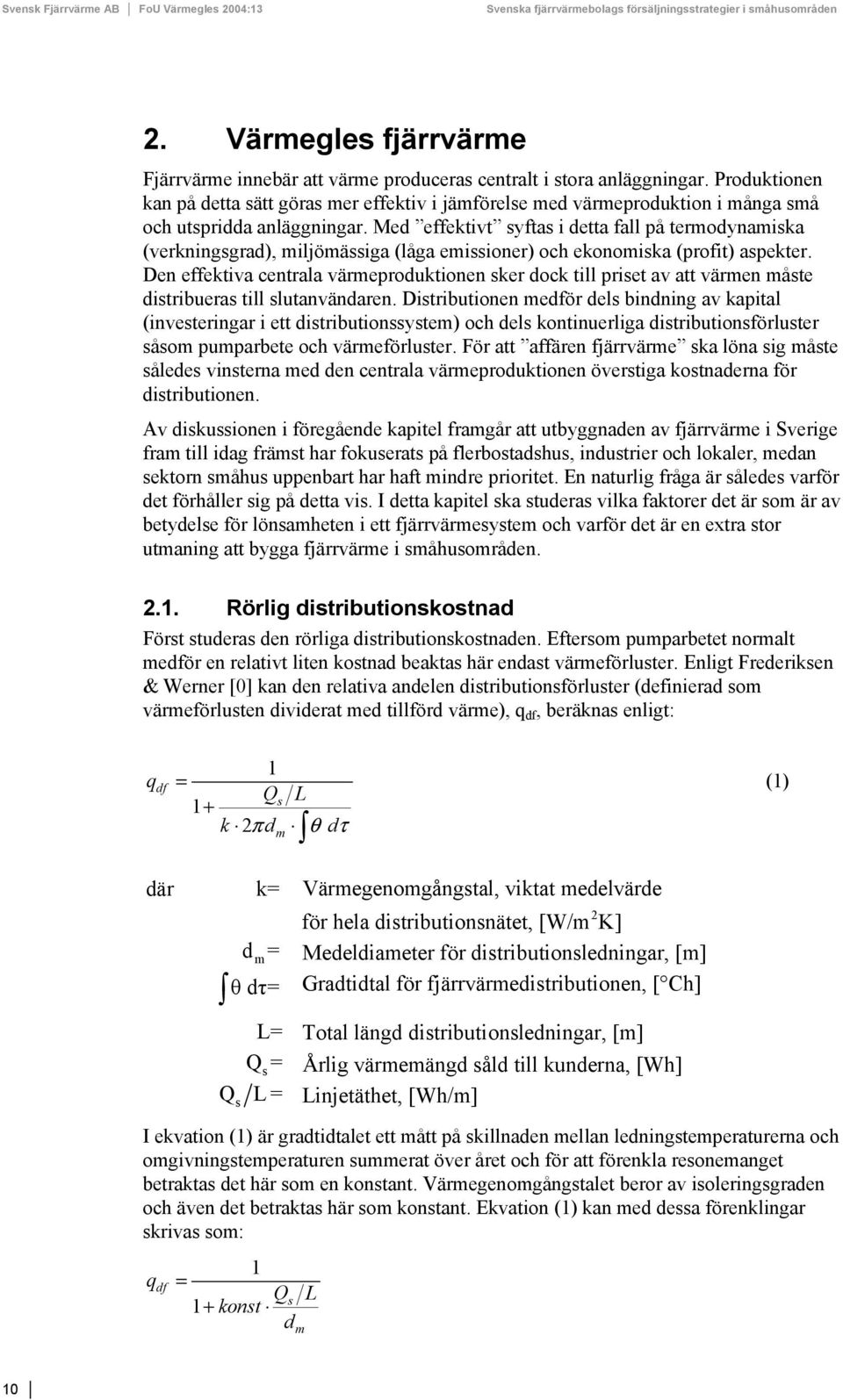 Med effektivt syftas i detta fall på termodynamiska (verkningsgrad), miljömässiga (låga emissioner) och ekonomiska (profit) aspekter.