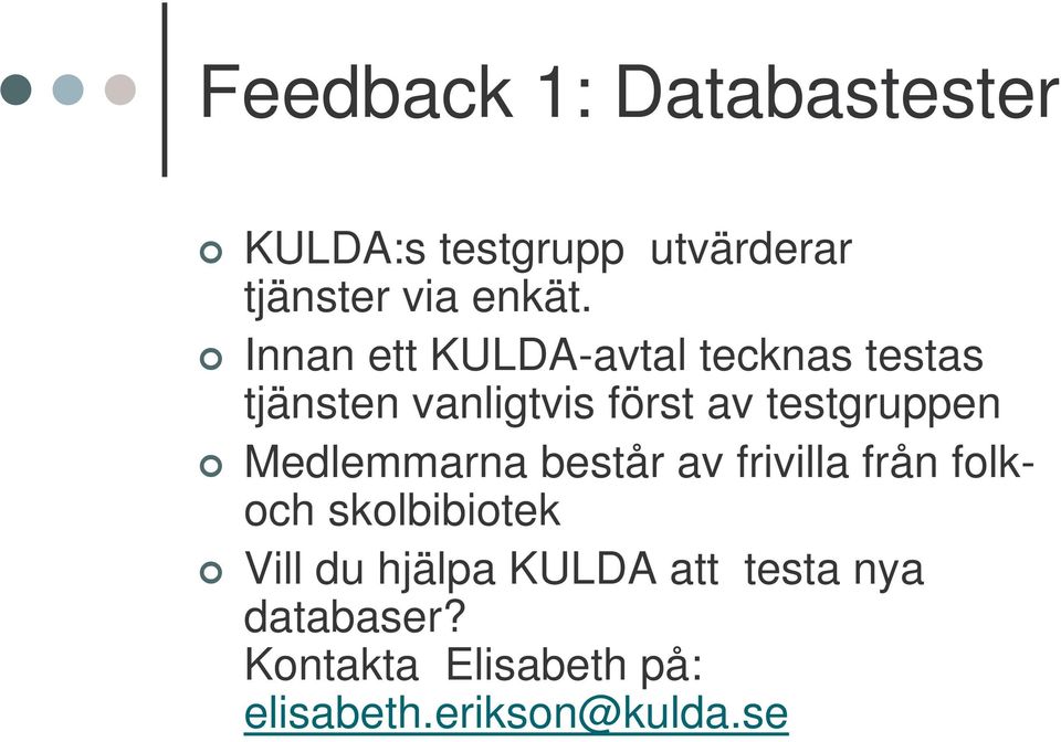 testgruppen Medlemmarna består av frivilla från folkoch skolbibiotek Vill du