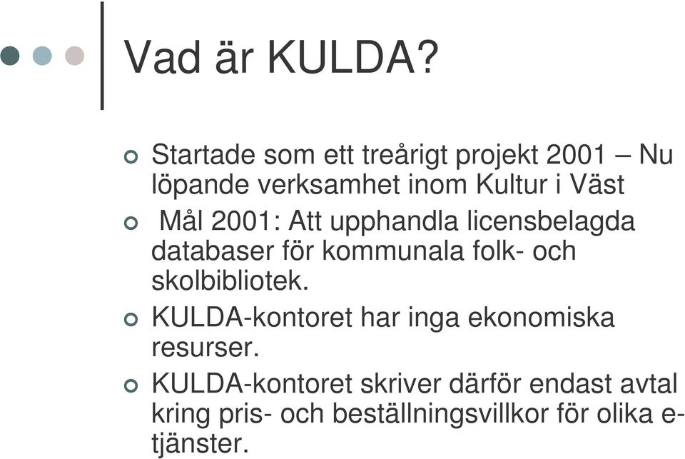 Mål 2001: Att upphandla licensbelagda databaser för kommunala folk- och