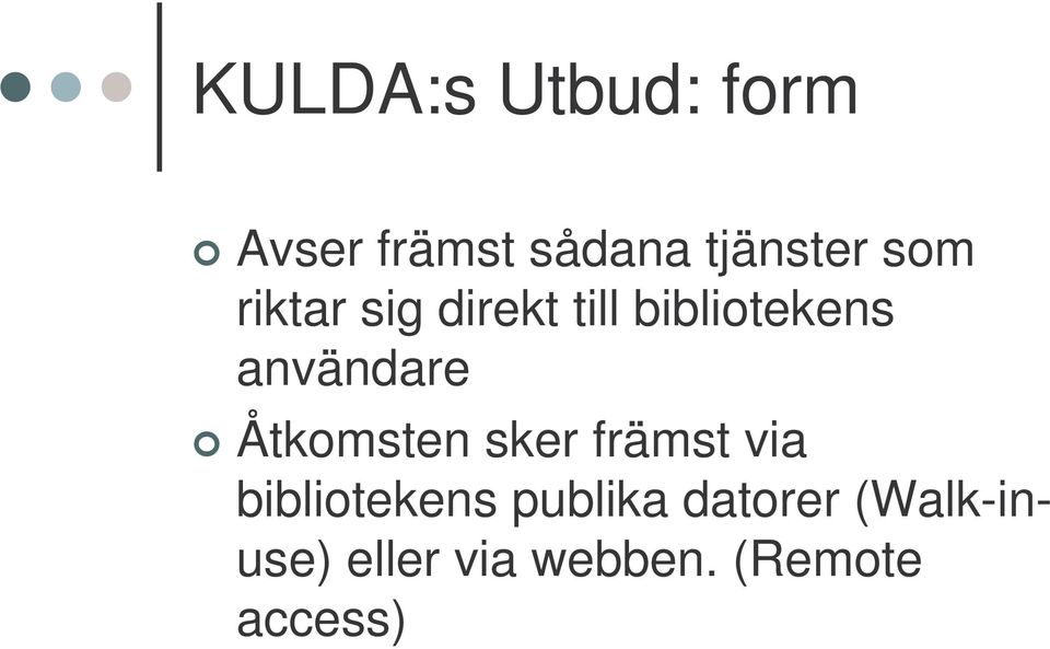 Åtkomsten sker främst via bibliotekens publika