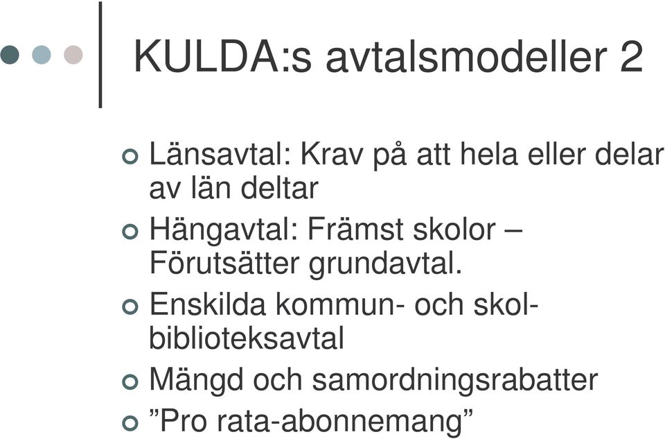 Förutsätter grundavtal.