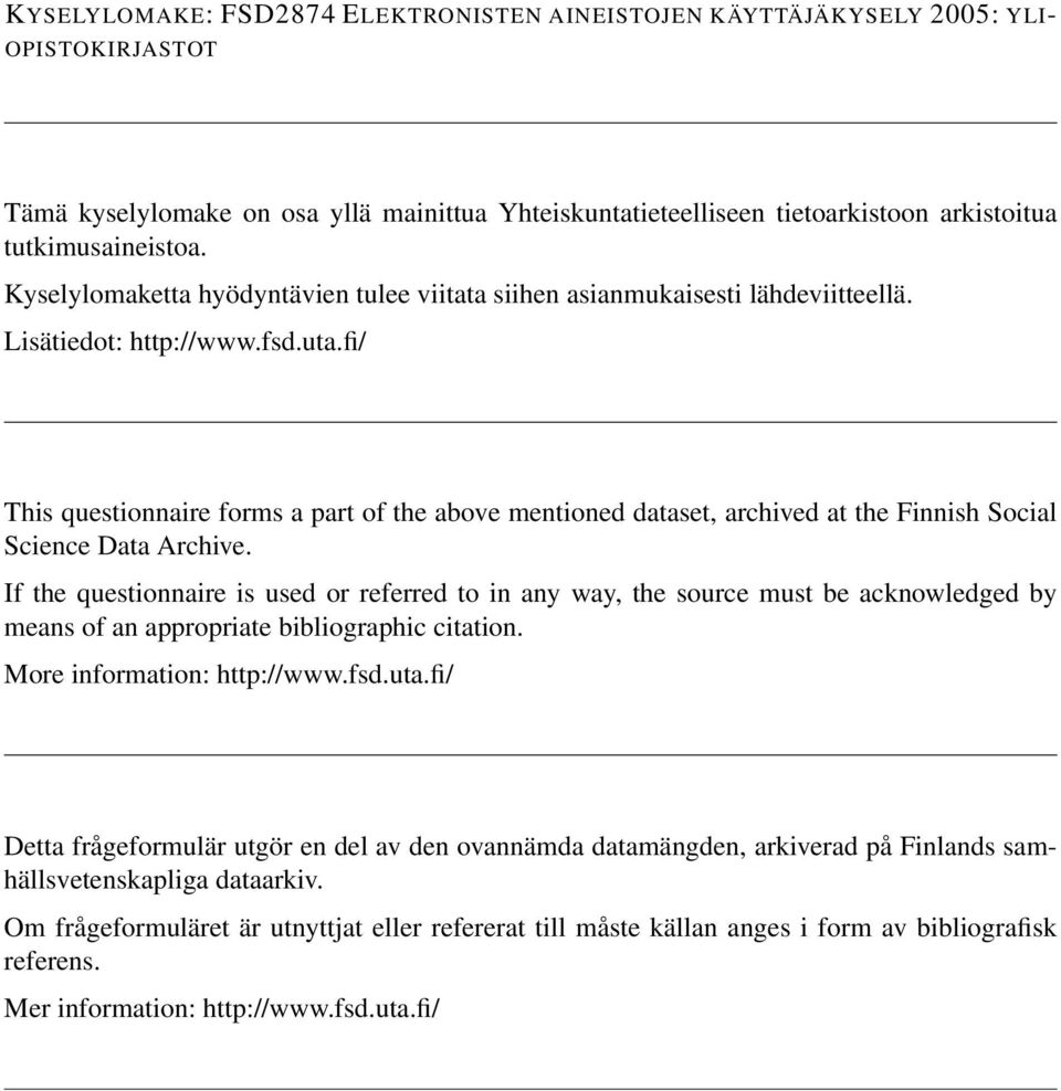 fi/ This questionnaire forms a part of the above mentioned dataset, archived at the Finnish Social Science Data Archive.