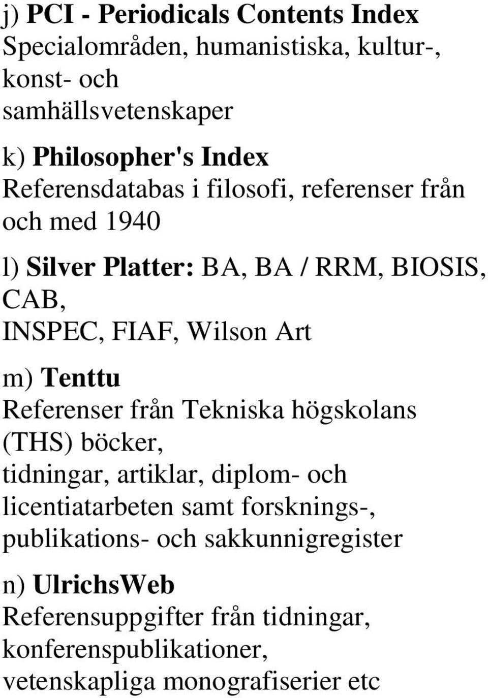 Tenttu Referenser från Tekniska högskolans (THS) böcker, tidningar, artiklar, diplom- och licentiatarbeten samt forsknings-,