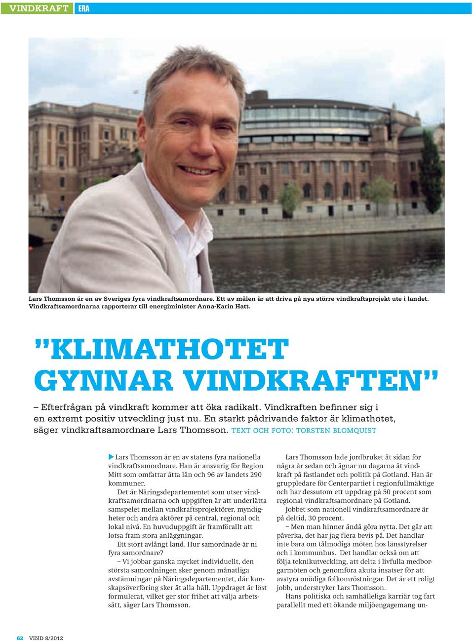 Vindkraften befinner sig i en extremt positiv utveckling just nu. En starkt pådrivande faktor är klimathotet, säger vindkraftsamordnare Lars Thomsson.