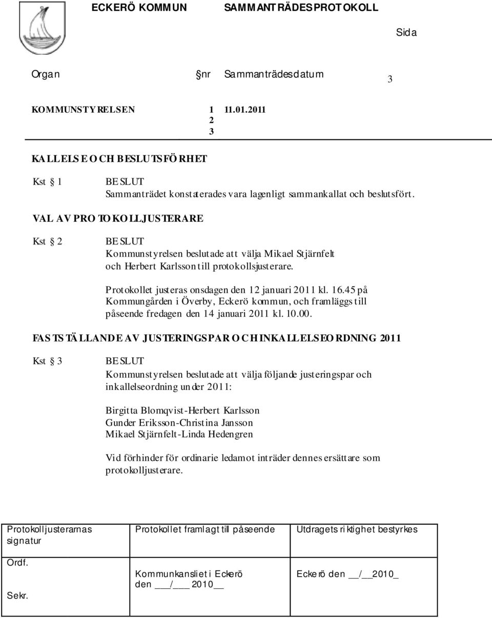 45 på Kommungården i Överby, Eckerö kommun, och framläggs till påseende fredagen den 14 januari 2011 kl. 10.00.