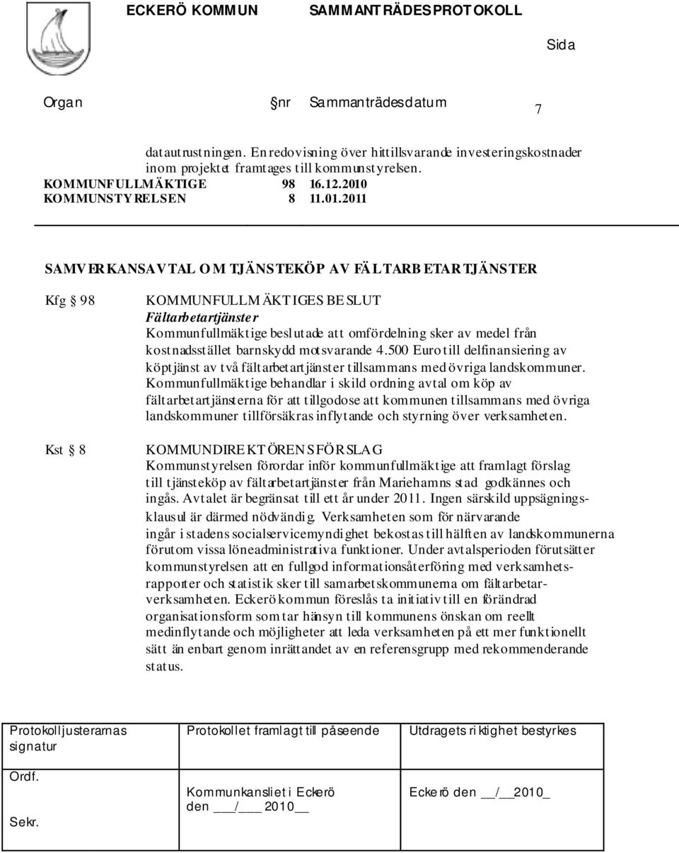 2011 SAMVERKANSAVTAL O M TJÄNSTEKÖP AV FÄLTARB ETARTJÄNSTER Kfg 98 Kst 8 KOMMUNFULLM ÄKT IGES Fältarbetartjänster Kommunfullmäktige beslutade att omfördelning sker av medel från kostnadsstället