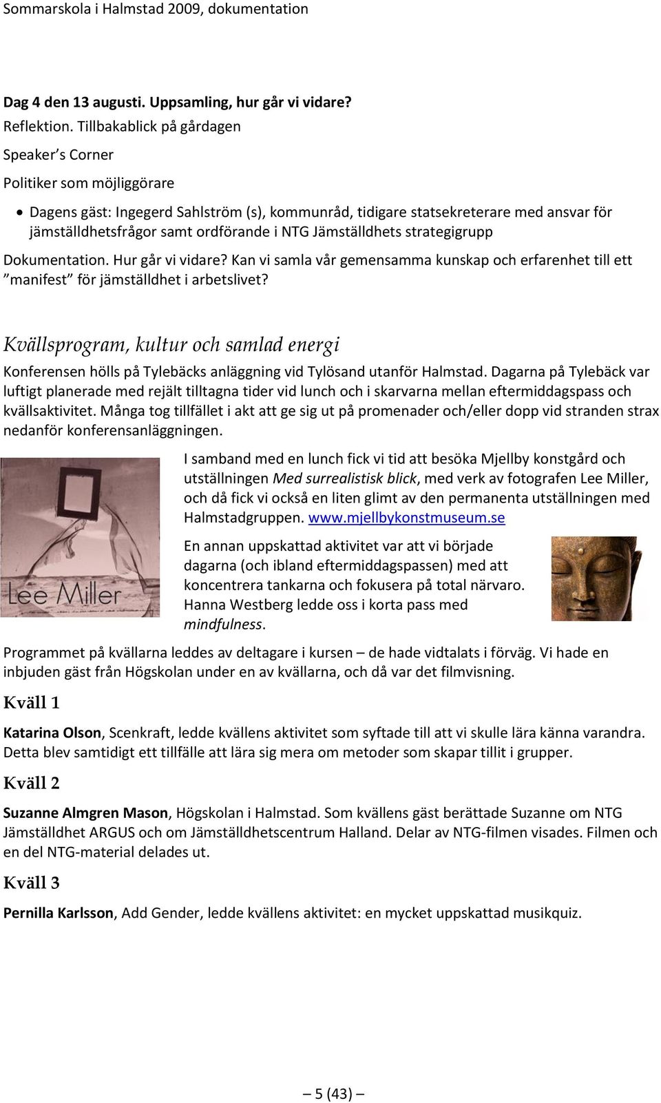 Jämställdhets strategigrupp Dokumentation. Hur går vi vidare? Kan vi samla vår gemensamma kunskap och erfarenhet till ett manifest för jämställdhet i arbetslivet?