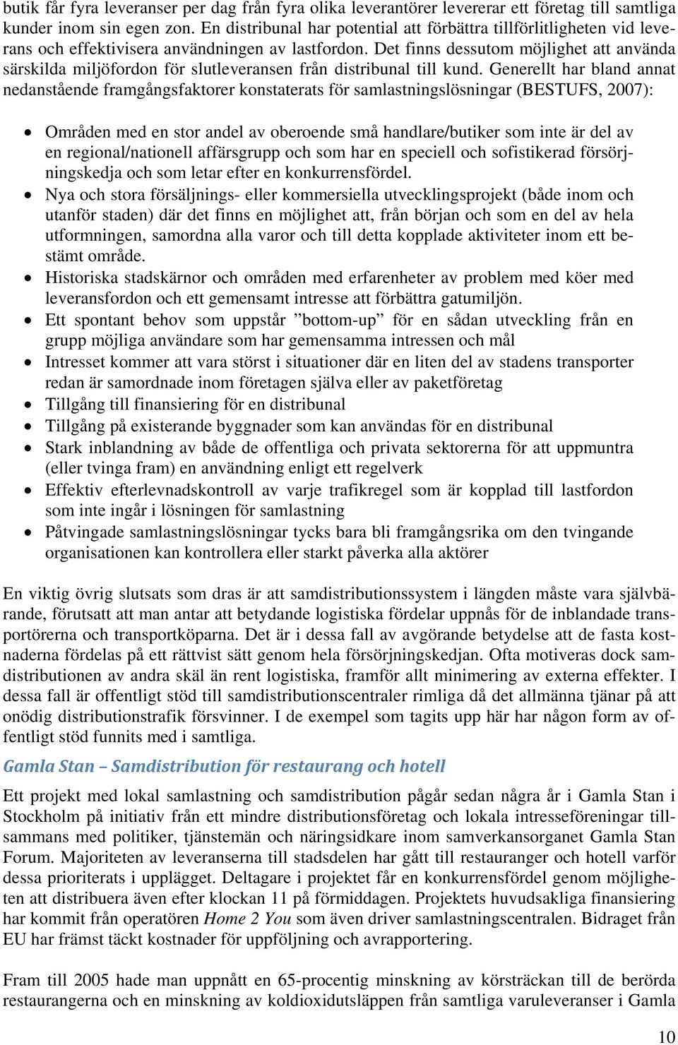 Det finns dessutom möjlighet att använda särskilda miljöfordon för slutleveransen från distribunal till kund.