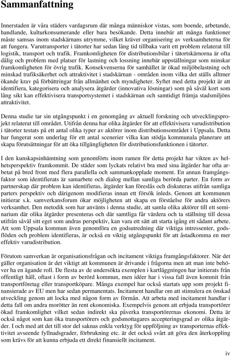 Varutransporter i tätorter har sedan lång tid tillbaka varit ett problem relaterat till logistik, transport och trafik.