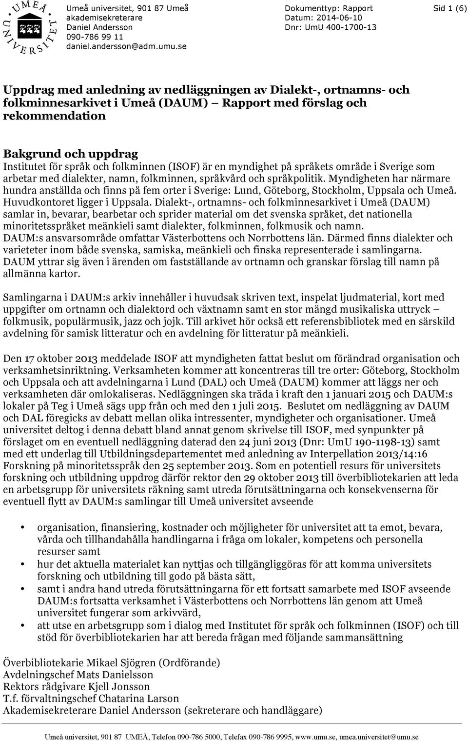 Myndigheten har närmare hundra anställda och finns på fem orter i Sverige: Lund, Göteborg, Stockholm, Uppsala och Umeå. Huvudkontoret ligger i Uppsala.