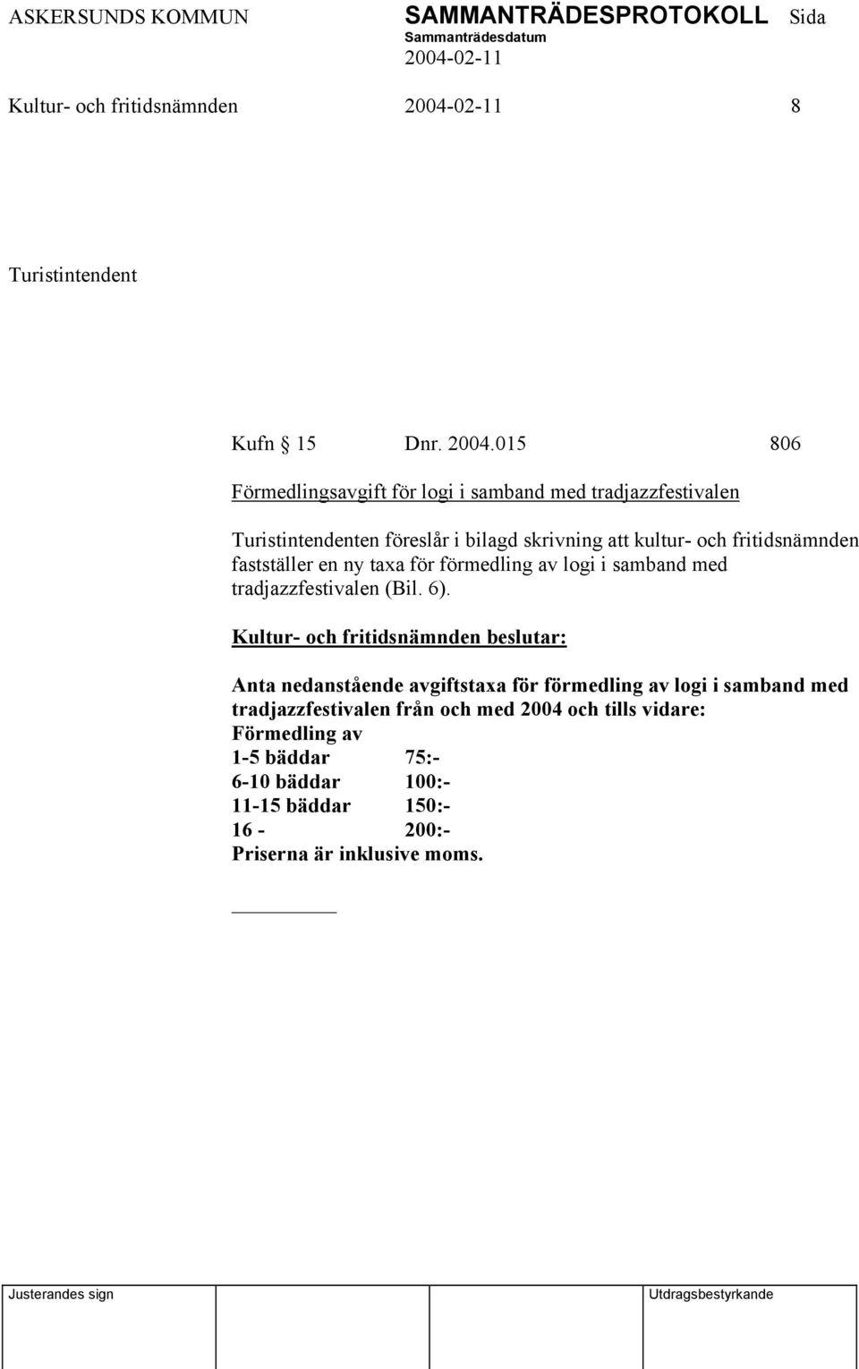 fritidsnämnden fastställer en ny taxa för förmedling av logi i samband med tradjazzfestivalen (Bil. 6).