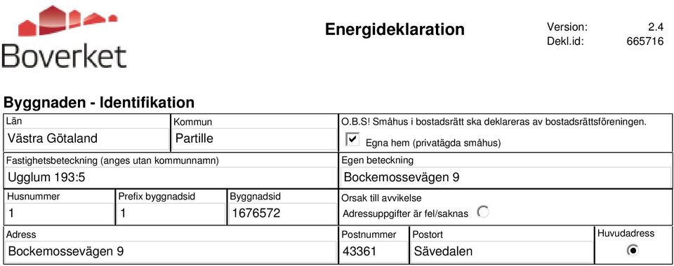 utan kommunnamn) O.B.S! Småhus i bostadsrätt ska deklareras av bostadsrättsföreningen.