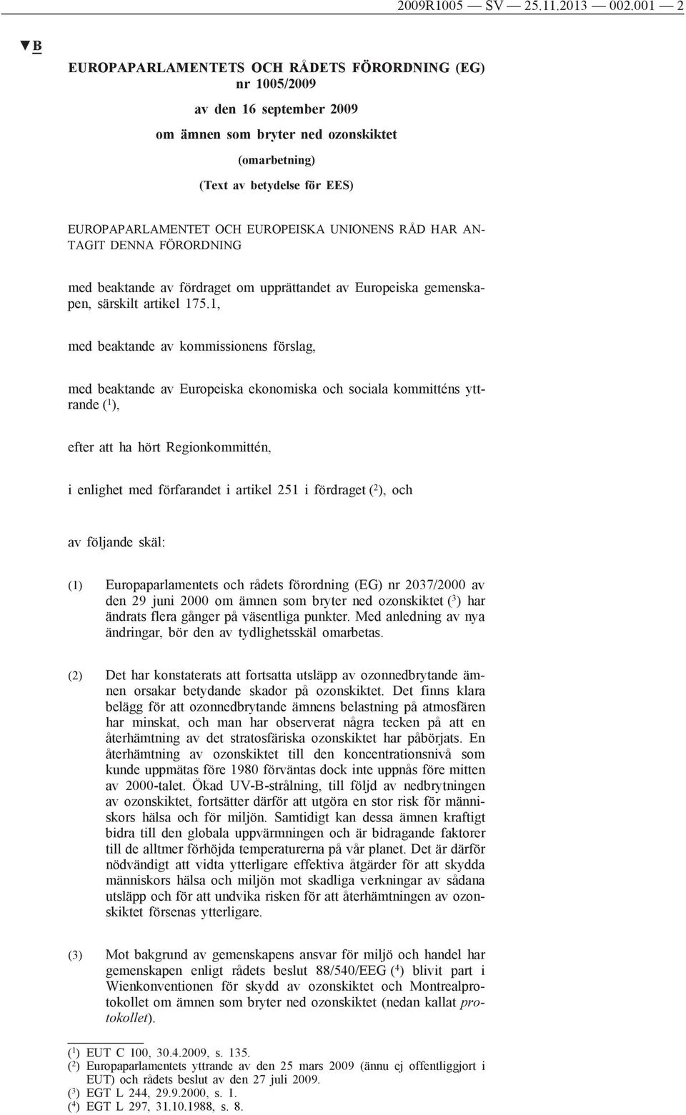 EUROPEISKA UNIONENS RÅD HAR AN TAGIT DENNA FÖRORDNING med beaktande av fördraget om upprättandet av Europeiska gemenskapen, särskilt artikel 175.