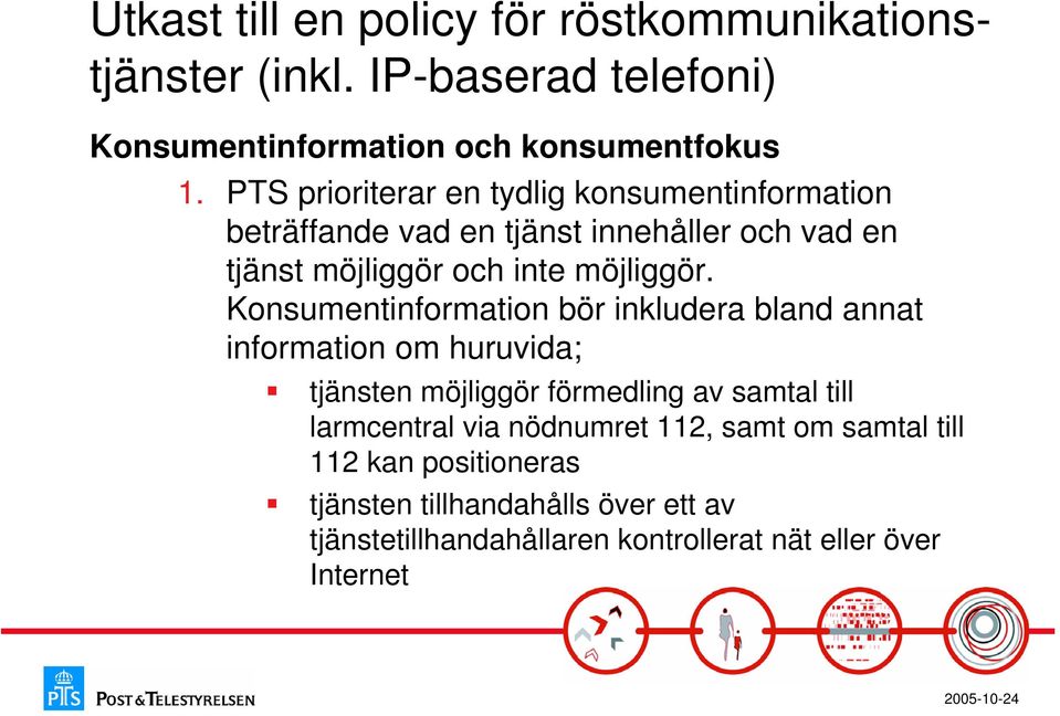 Konsumentinformation bör inkludera bland annat information om huruvida; tjänsten möjliggör förmedling av samtal till larmcentral via