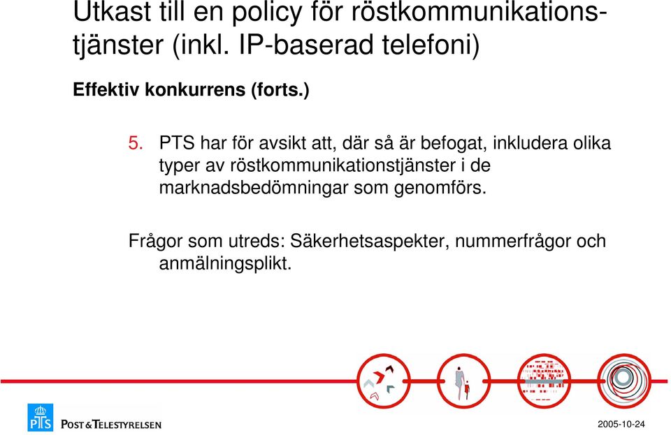 PTS har för avsikt att, där så är befogat, inkludera olika typer av