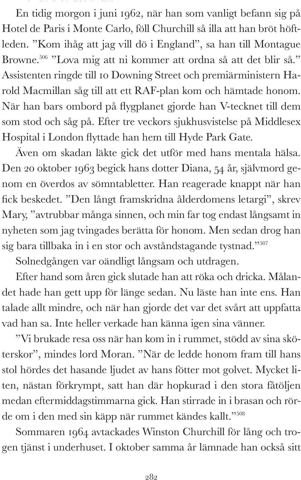 Assistenten ringde till 10 Downing Street och premiärministern Harold Macmillan såg till att ett RAF-plan kom och hämtade honom.