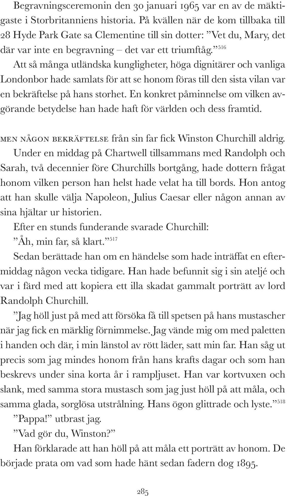 516 Att så många utländska kungligheter, höga dignitärer och vanliga Londonbor hade samlats för att se honom föras till den sista vilan var en bekräftelse på hans storhet.