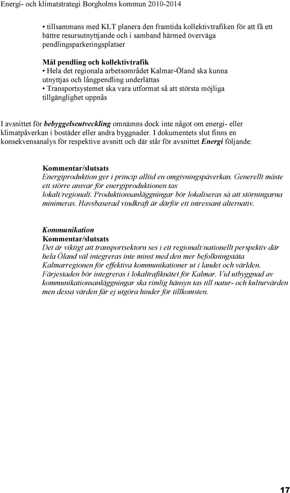 bebyggelseutveckling omnämns dock inte något om energi- eller klimatpåverkan i bostäder eller andra byggnader.