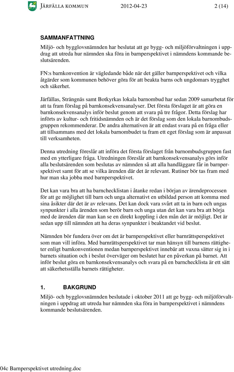 Järfällas, Strängnäs samt Botkyrkas lokala barnombud har sedan 2009 samarbetat för att ta fram förslag på barnkonsekvensanalyser.